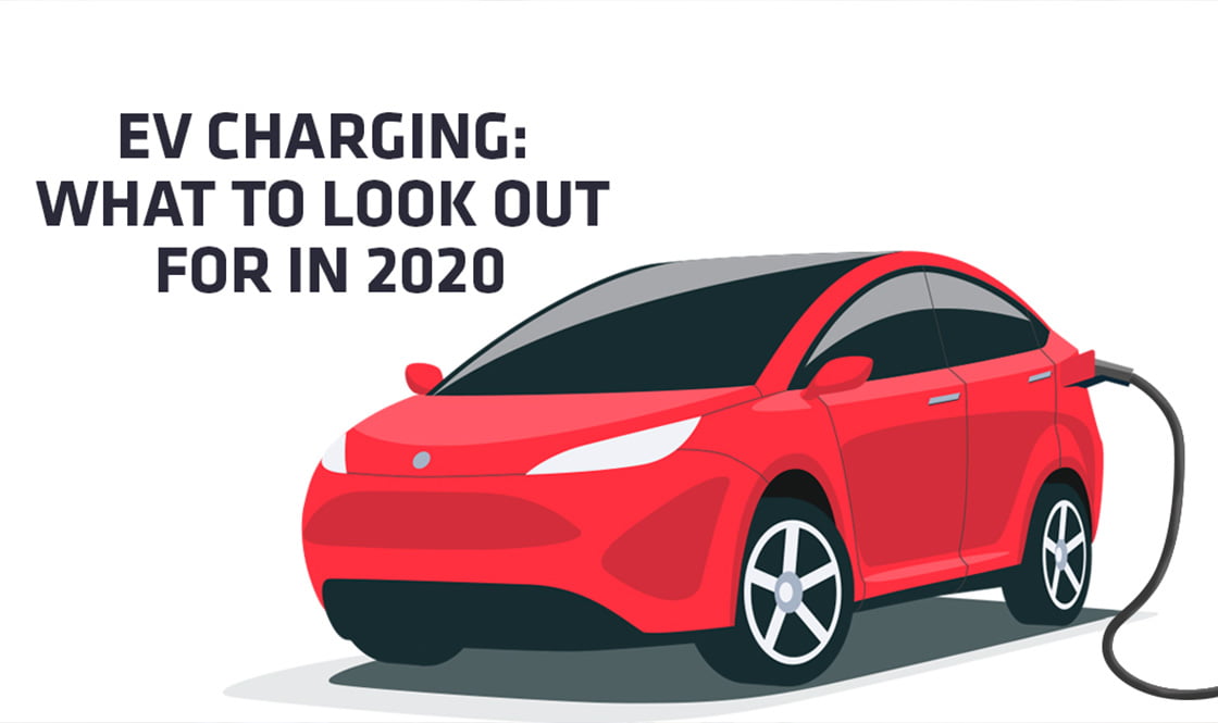 EV Charging: What To Look Out For In 2020